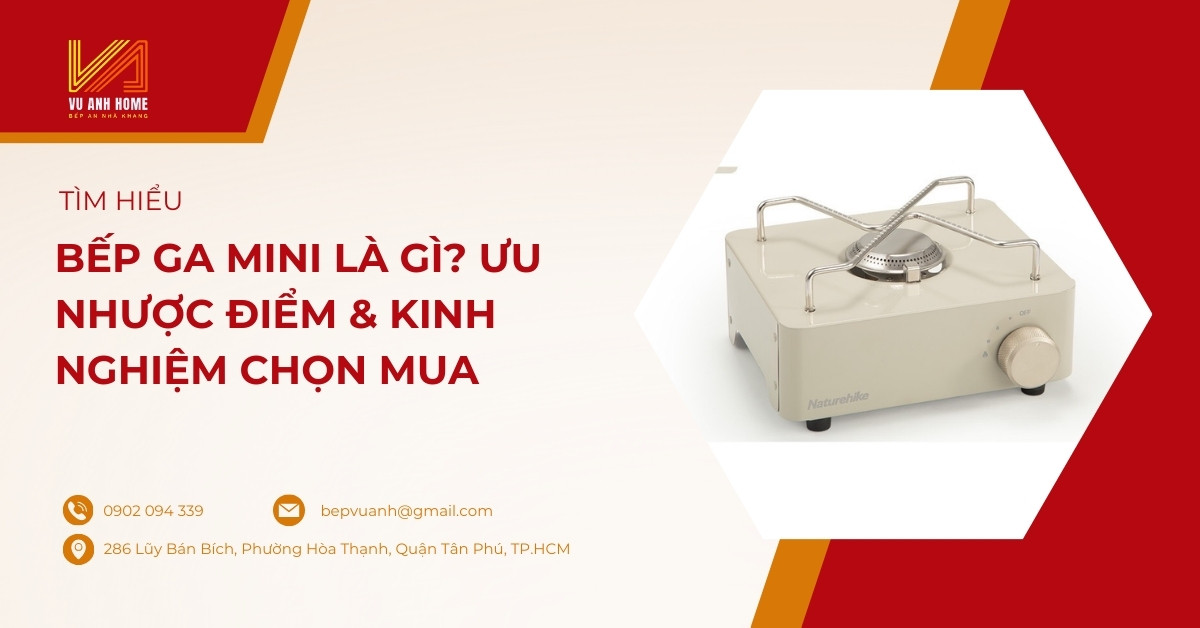 Bếp ga mini là gì? Ưu nhược điểm & kinh nghiệm chọn mua