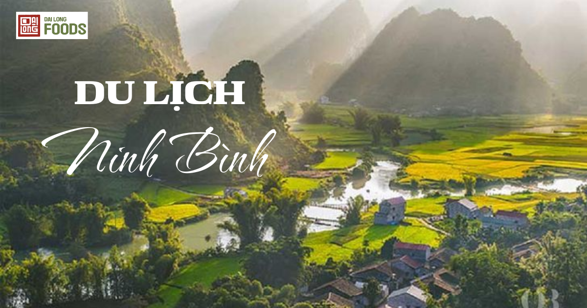 Cẩm nang du lịch Ninh Bình từ A-Z: Ăn gì – Chơi gì – Ở đâu?
