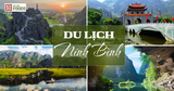 Cẩm nang du lịch Ninh Bình 3 ngày 2 đêm: Lịch trình và chi phí chi tiết
