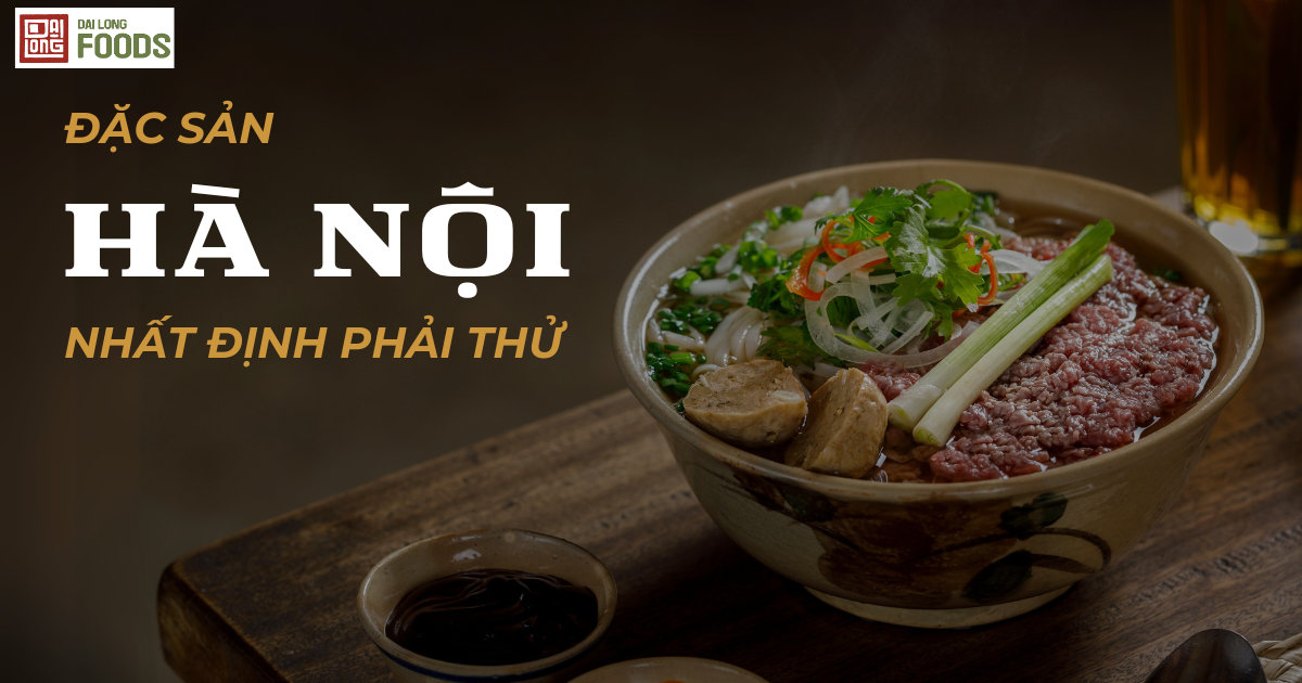 Top 15 Món Đặc Sản Hà Nội Ngon Nức Tiếng – Nhất Định Phải Thử