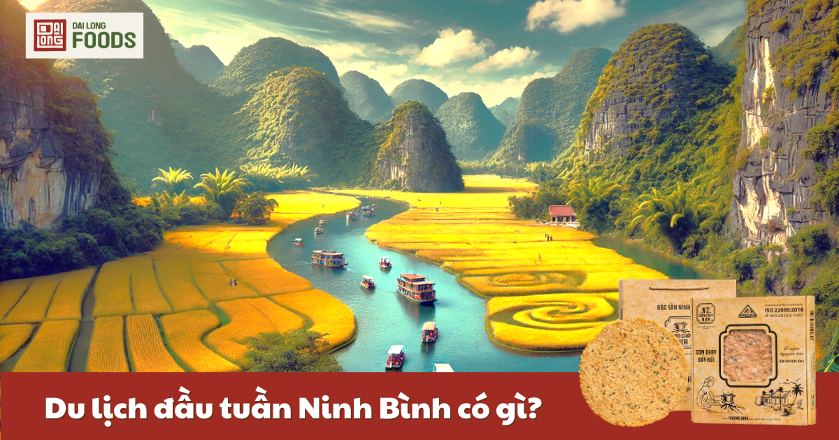 Du lịch Ninh Bình đầu tuần - Khám phá và thưởng thức cơm cháy Đại Long Foods
