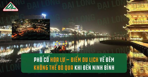 Phố cổ Hoa Lư - Du lịch về đêm hấp dẫn ở tt88 bet không thể bỏ qua