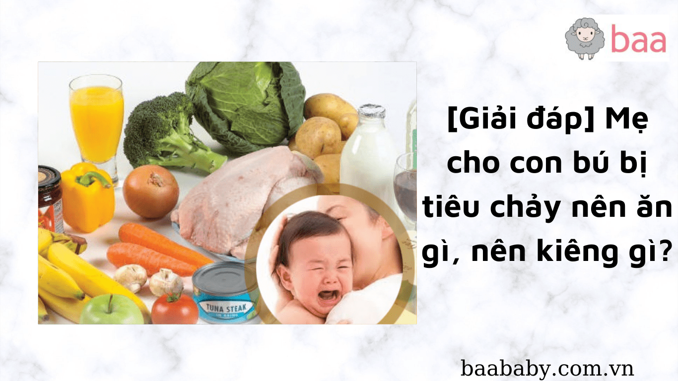 Mẹ Cho Con Bú Bị Tiêu Chảy Nên Ăn Gì? – Hướng Dẫn Chăm Sóc & Dinh Dưỡng An Toàn