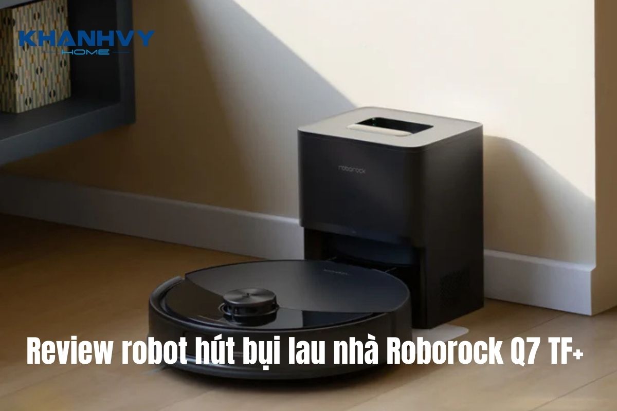 Review robot hút bụi lau nhà Roborock Q7 TF+ hiện đại