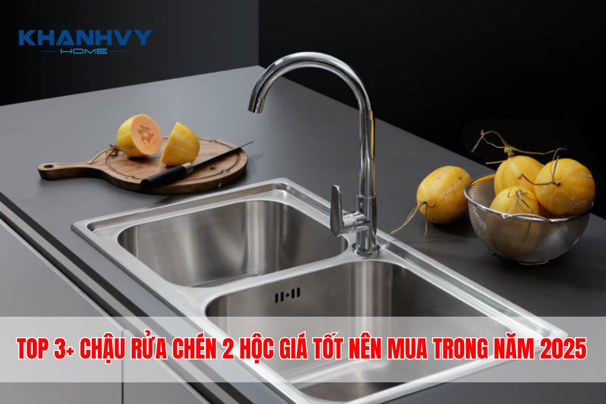 TOP 3+ chậu rửa chén 2 hộc giá tốt nên mua trong năm 2025