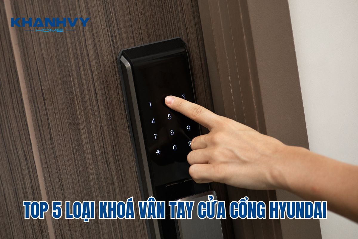 Review Top 5 loại khoá vân tay cửa cổng Hyundai giá tốt