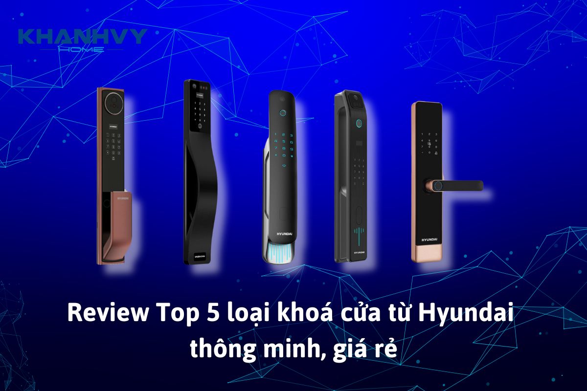 Review Top 5 loại khoá cửa từ Hyundai thông minh, giá rẻ