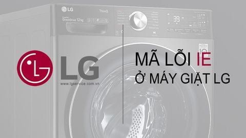 Lỗi 1E máy giặt LG là gì? Nguyên nhân và cách khắc phục