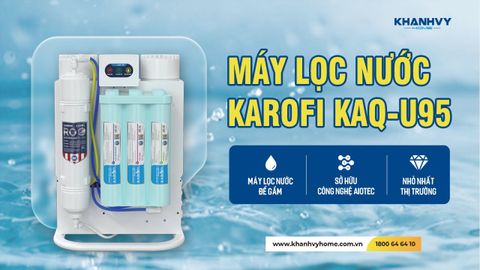 Làm Thế Nào Để Sử Dụng Máy Lọc Nước KAROFI KAQ-U95 Một Cách Tối Ưu?