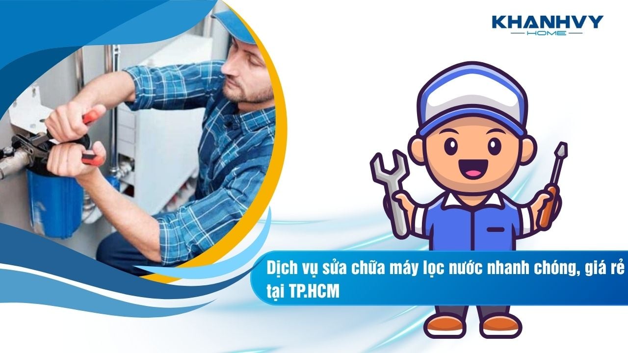 Dịch vụ sửa chữa máy lọc nước nhanh chóng, giá rẻ tại TP.HCM