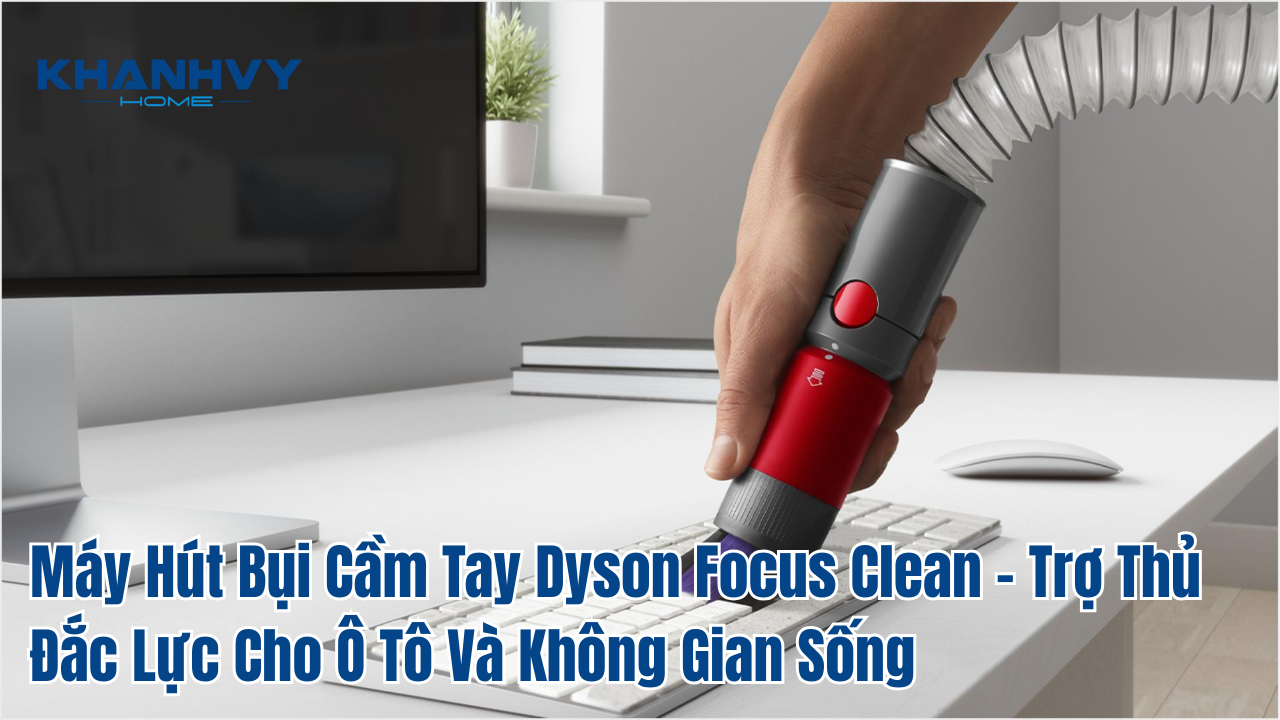 Máy hút bụi cầm tay Dyson focus clean – trợ thủ đắc lực cho ô tô và không gian sống
