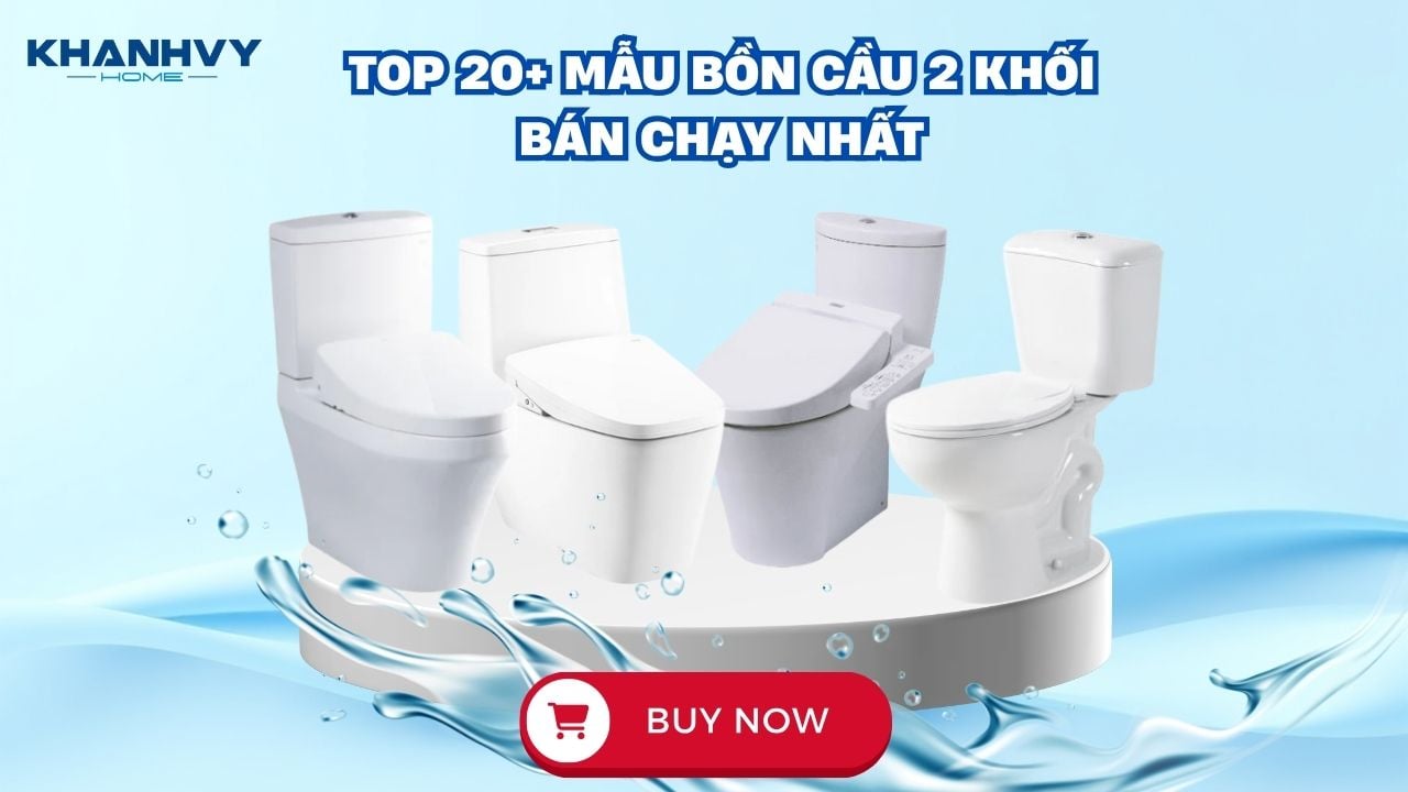 Top 20+ Mẫu bồn cầu 2 khối đẹp, chính hãng và bán chạy nhất
