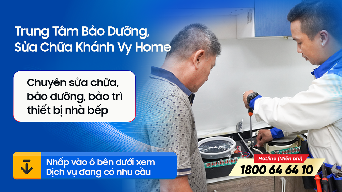 Sửa chữa thiết bị nhà bếp - Khánh Vy Home Chu Đáo, Minh Bạch Và Tiết Kiệm