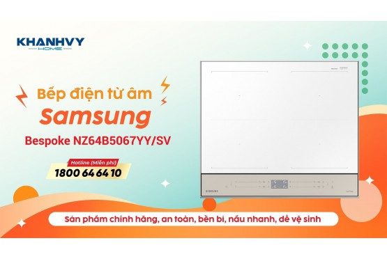 Hướng Dẫn Sử Dụng Bếp Từ Samsung Bespoke NZ64B5067YY/SV – Hiệu Quả và Tiện Lợi