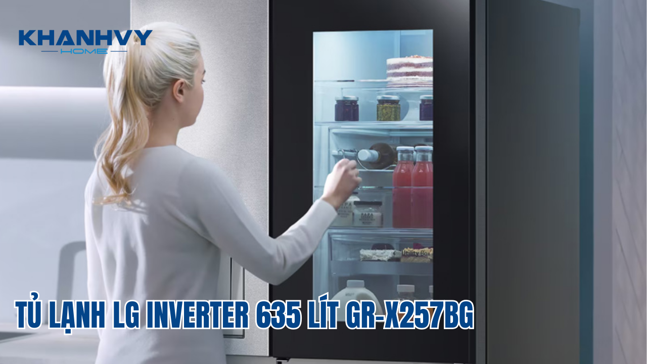 TỦ LẠNH LG INVERTER 635 LÍT GR-X257BG – LỰA CHỌN TIN CẬY CHO GIA ĐÌNH, TÔ ĐIỂM VÀ NÂNG TẦM KHÔNG GIAN BẾP