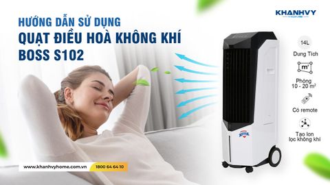 Hướng dẫn sử dụng quạt điều hòa không khí BOSS S102 hoạt động hiệu quả