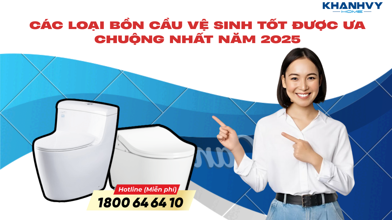 Các loại bồn cầu vệ sinh tốt được ưa chuộng nhất năm 2025