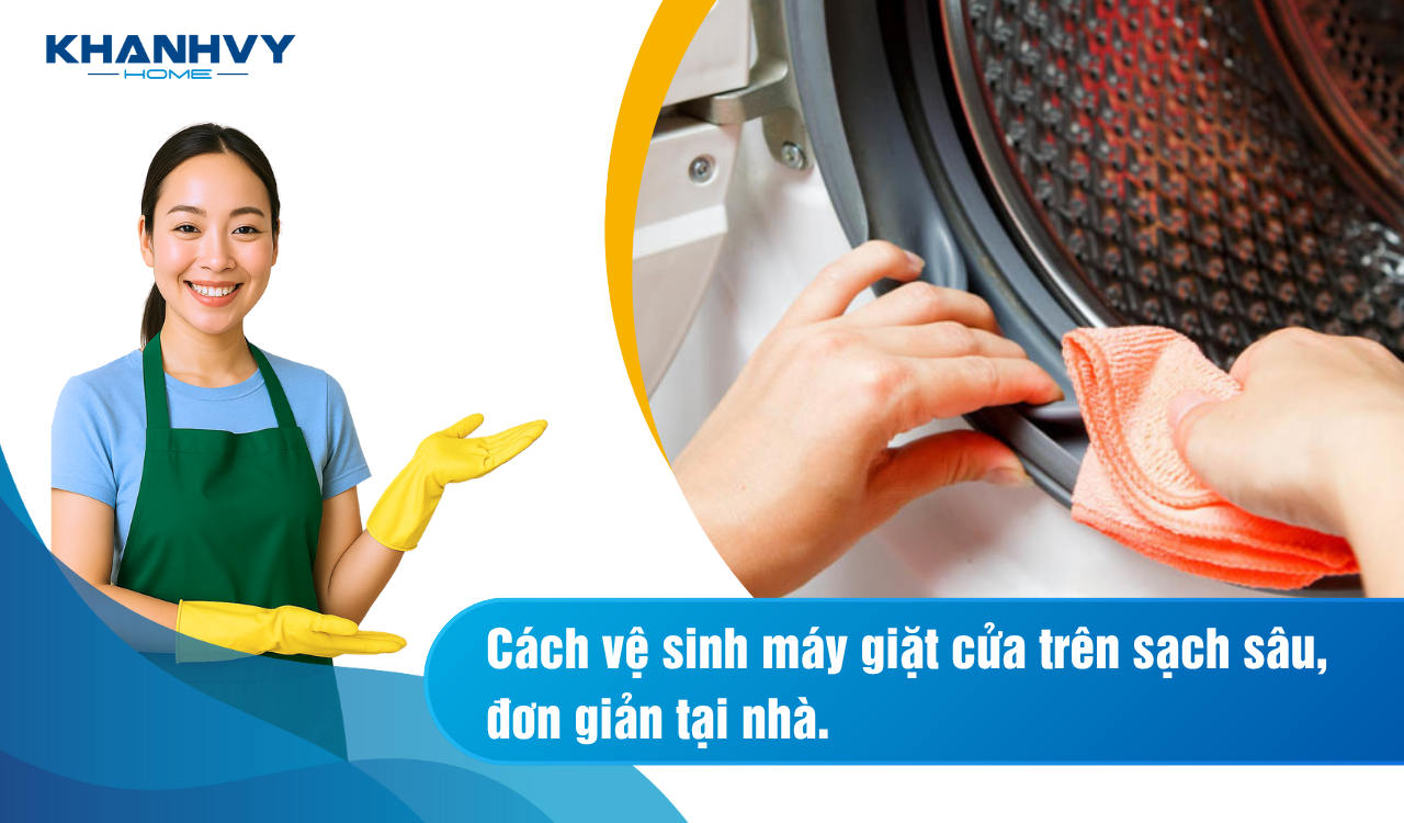 Cách vệ sinh máy giặt cửa trên sạch sâu, đơn giản tại nhà
