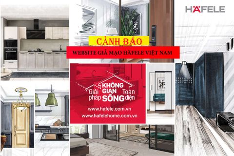 CẢNH BÁO VỀ SỰ XUẤT HIỆN CÁC WEBSITE GIẢ MẠO HÄFELE VIỆT NAM