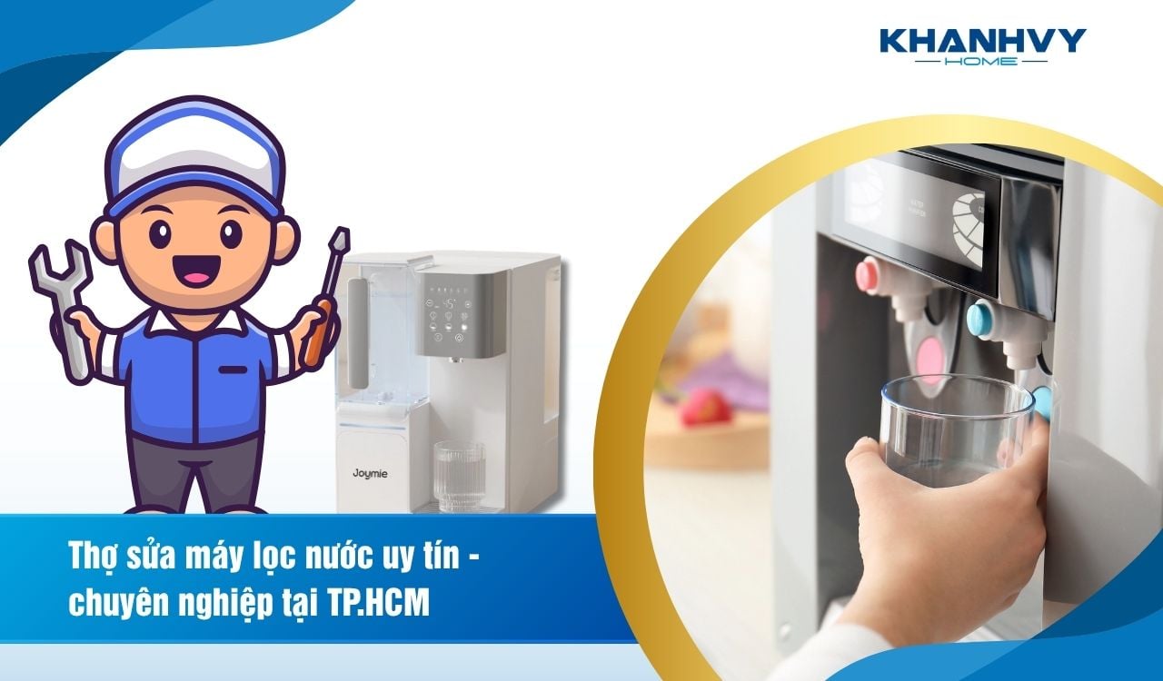 Thợ sửa máy lọc nước uy tín - chuyên nghiệp tại TP.HCM