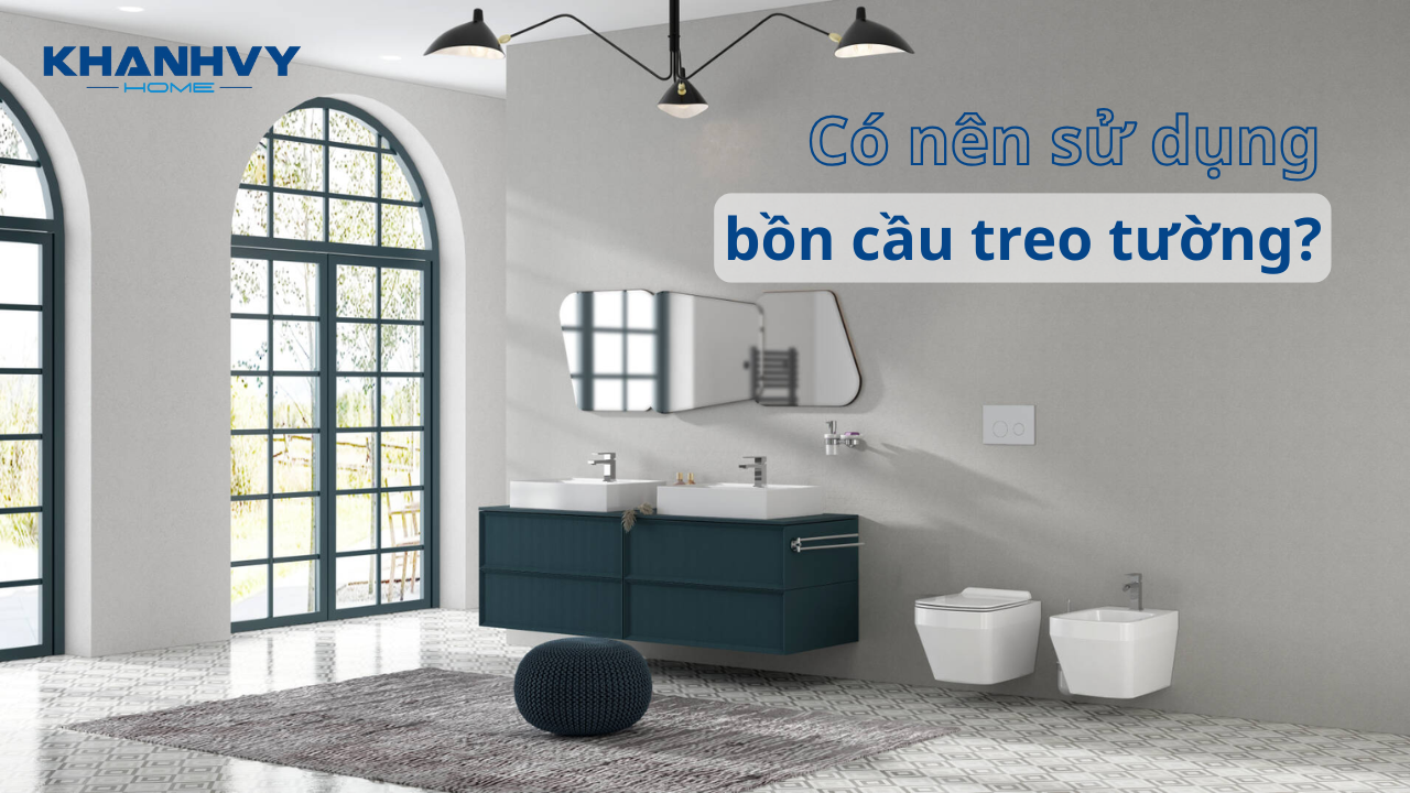 Có nên sử dụng bồn cầu treo tường? Ưu, nhược điểm khi sử dụng