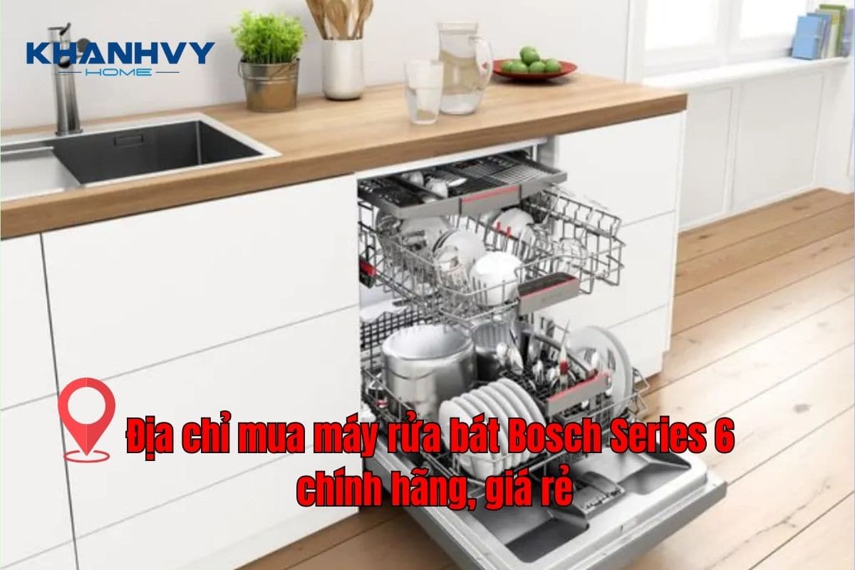 Địa chỉ mua máy rửa bát Bosch Series 6 chính hãng, giá rẻ
