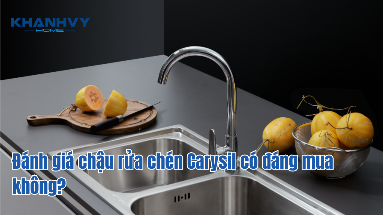 Đánh giá chậu rửa chén Carysil có đáng mua không?