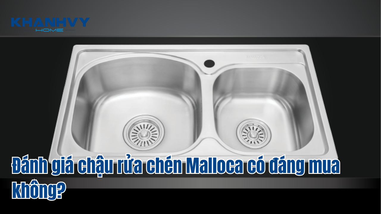 Đánh giá chậu rửa chén Malloca có đáng mua không?
