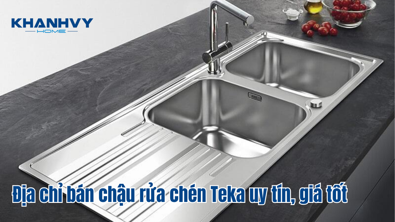 Địa chỉ bán chậu rửa chén Teka uy tín, giá tốt
