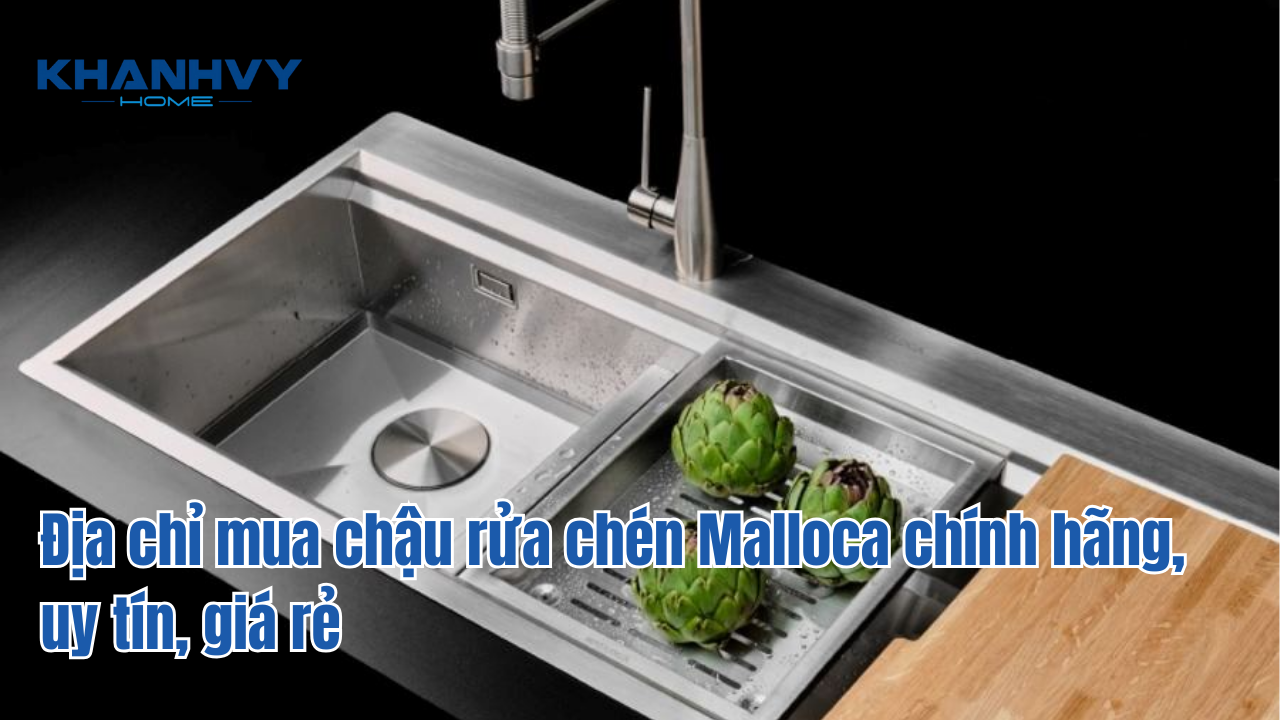 Địa chỉ mua chậu rửa chén Malloca chính hãng, uy tín, giá rẻ