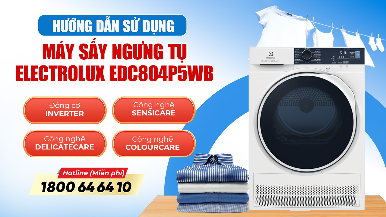 Tận Dụng Tối Đa Máy Sấy Electrolux 8kg EDC804P5WB Với Hướng Dẫn Đơn Giản Từ Khánh Vy Home