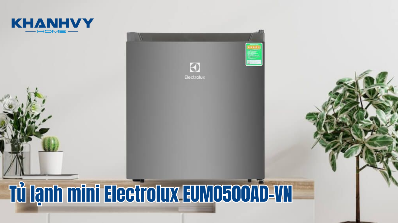Tủ lạnh mini Electrolux EUM0500AD-VN – Giải pháp lưu trữ thực phẩm tiện lợi cho không gian nhỏ