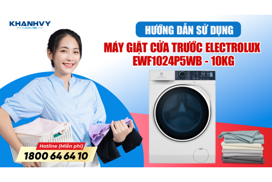 Bỏ Túi Ngay Những Mẹo Sử Dụng Máy Giặt Cửa Trước 10 Kg Electrolux EWF1024P5WB Hiệu Quả