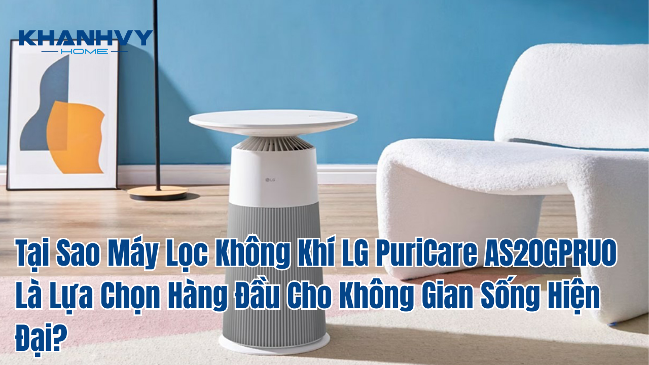 Tại Sao Máy Lọc Không Khí LG PuriCare AS20GPRU0 Là Lựa Chọn Hàng Đầu Cho Không Gian Sống Hiện Đại?