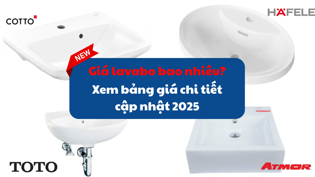 Bảng giá Lavabo, chậu rửa mặt cập nhật mới nhất 2025