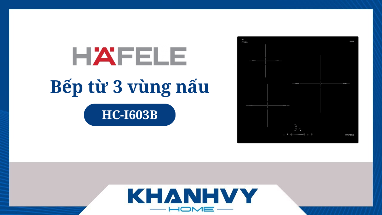 Bếp từ 3 vùng nấu Hafele HC-I603B 536.61.791 có đáng mua? [Đánh giá & so sánh chi tiết]