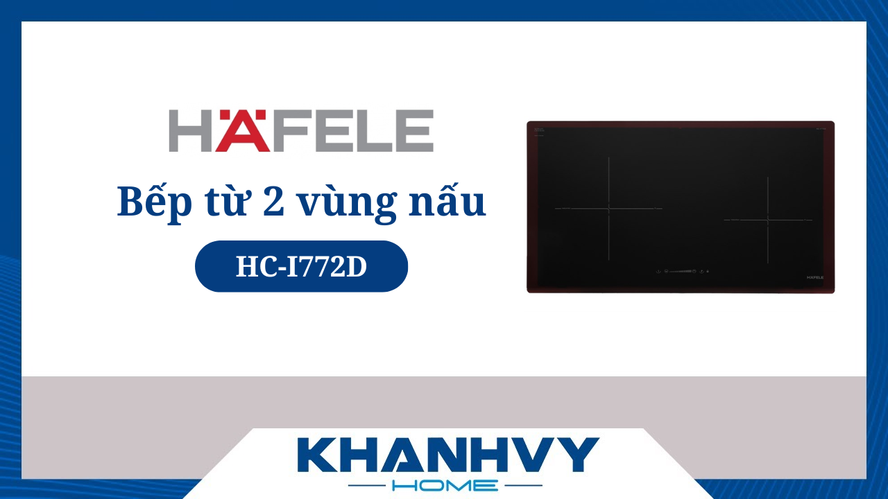 Bếp từ 2 vùng nấu Hafele HC-I772D CÓ ĐÁNG MUA? [Đánh giá, so sánh chi tiết]