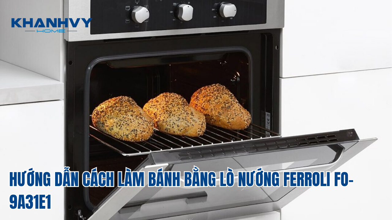 HƯỚNG DẪN CÁCH LÀM BÁNH BẰNG LÒ NƯỚNG FERROLI FO-9A31E1