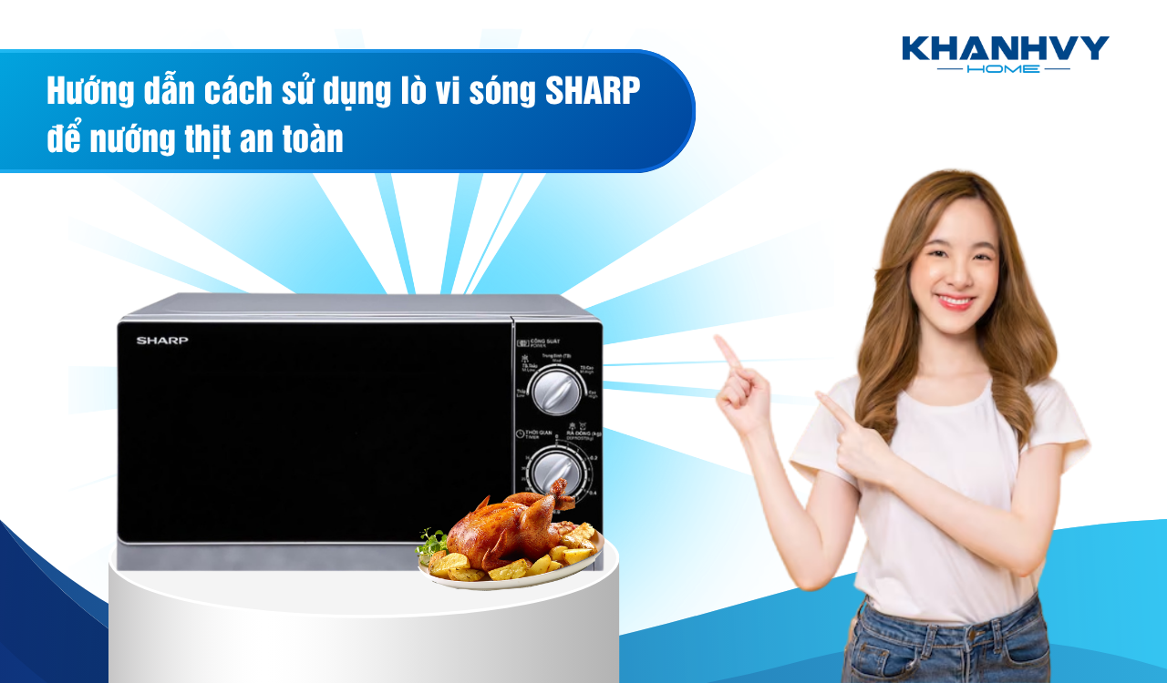Hướng dẫn cách sử dụng lò vi sóng Sharp để nướng thịt an toàn