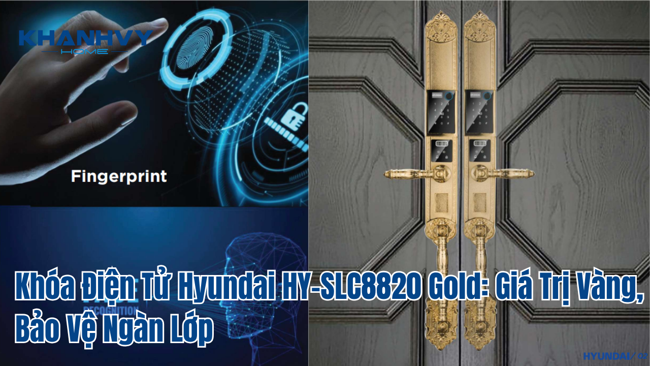 Khóa Điện Tử Hyundai HY-SLC8820 Gold: Giá Trị Vàng, Bảo Vệ Ngàn Lớp