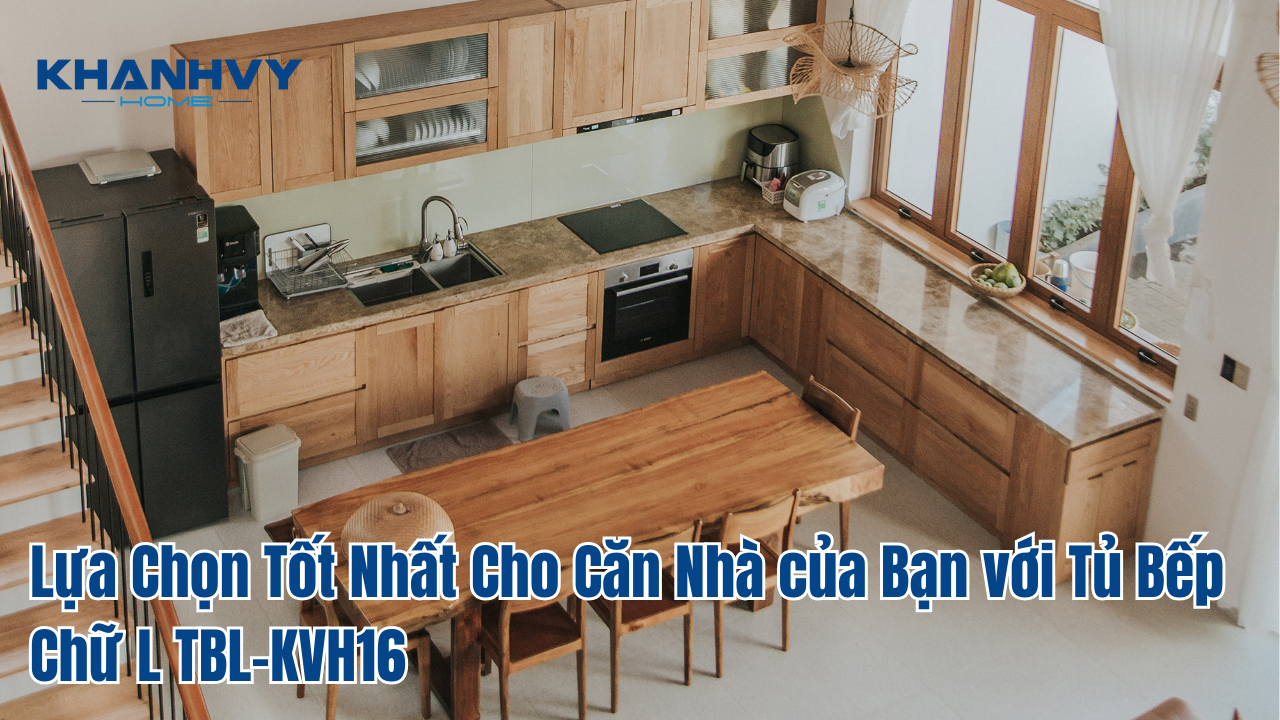 Lựa Chọn Tốt Nhất Cho Căn Nhà của Bạn với Tủ Bếp Chữ L TBL-KVH16