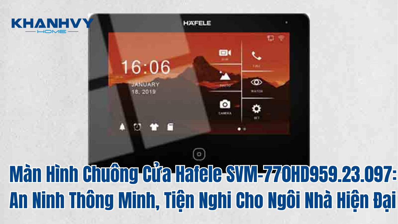 Màn Hình Chuông Cửa Hafele SVM-770HD959.23.097: An Ninh Thông Minh, Tiện Nghi Cho Ngôi Nhà Hiện Đại