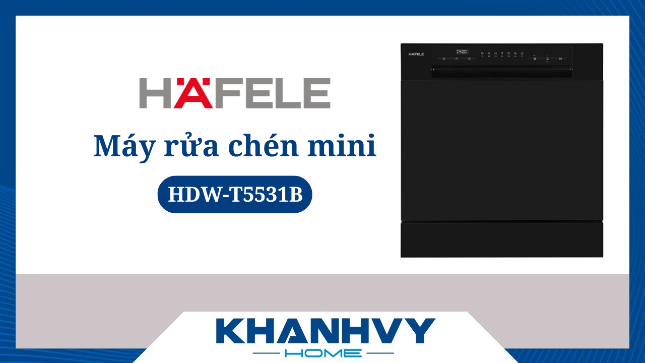 [Đánh giá] Máy rửa chén để bàn Hafele HDW T5531B – Có thực sự sạch & tiết kiệm?
