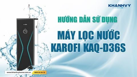 Đâu Là Cách Sử Dụng Máy Lọc Nước KAROFI KAQ-D36S Đúng Đắn và Hiệu Quả Nhất?