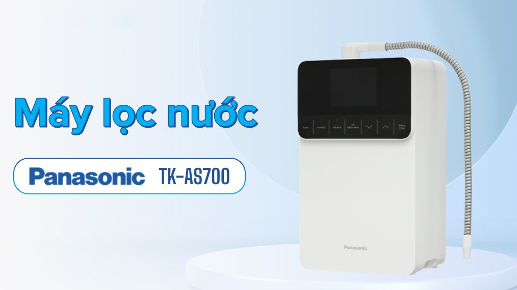 Máy Lọc Nước Ion Kiềm Panasonic TK-AS700-WVN Có Đáng Mua? [Đánh Giá Toàn Diện & FAQ]