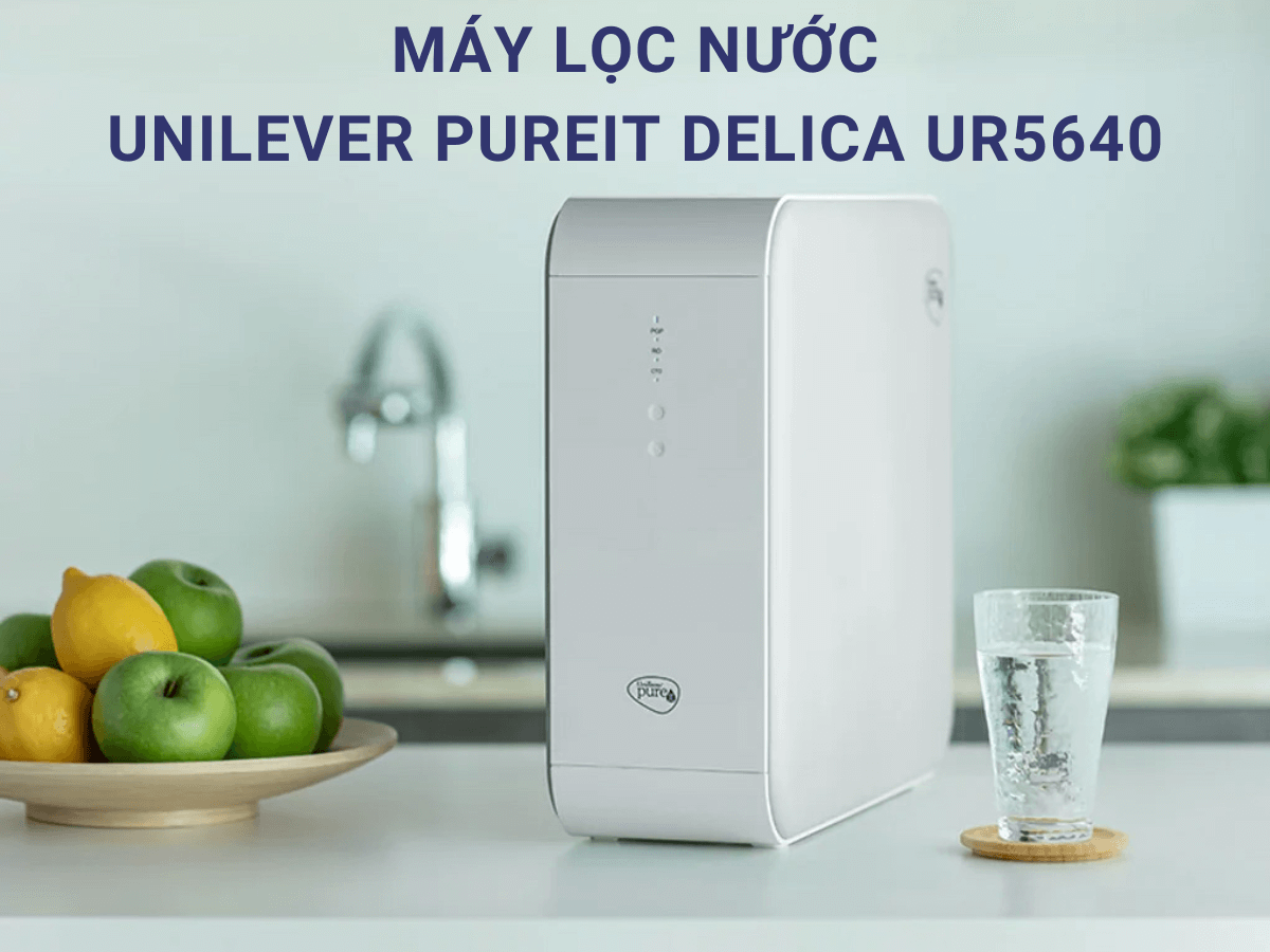 Máy Lọc Nước Unilever Pureit Delica UR5640 Có Đáng Mua? [Đánh Giá Chi Tiết]