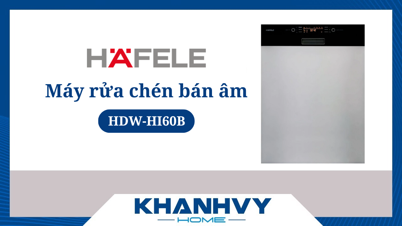 [Đánh giá] Máy rửa bát Hafele HDW-HI60B – Có sạch dầu mỡ? Có sấy khô?