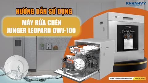 Hướng Dẫn Sử Dụng Máy Rửa Chén JUNGER LEOPARD DWJ-100: Cách Để Chén Dĩa Luôn Sạch Tinh Tươm