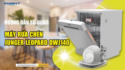 Hướng Dẫn Sử Dụng Từ A-Z Máy Rửa Chén Junger Leopard DWJ140: Khám Phá Bí Quyết Rửa Chén Hoàn Hảo