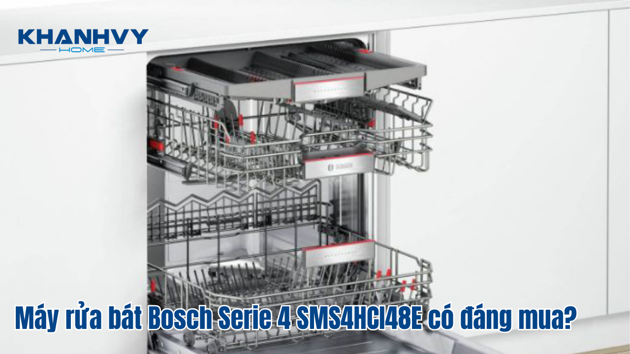 Máy rửa bát Bosch Serie 4 SMS4HCI48E có đáng mua? [Review chi tiết]